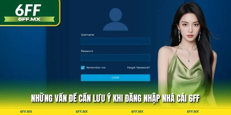 Những vấn đề cần lưu ý khi đăng nhập nhà cái 6FF
