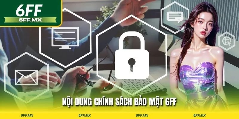Nội dung chính sách bảo mật 6FF