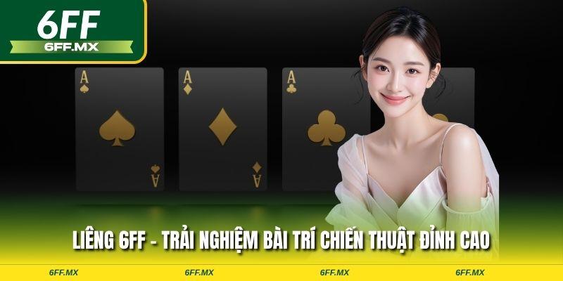 Liêng 6FF - Trải nghiệm bài trí chiến thuật đỉnh cao