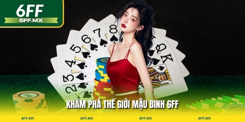 Khám phá thế giới mậu binh 6FF
