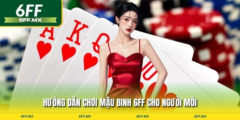 Hướng dẫn chơi mậu binh 6FF cho người mới